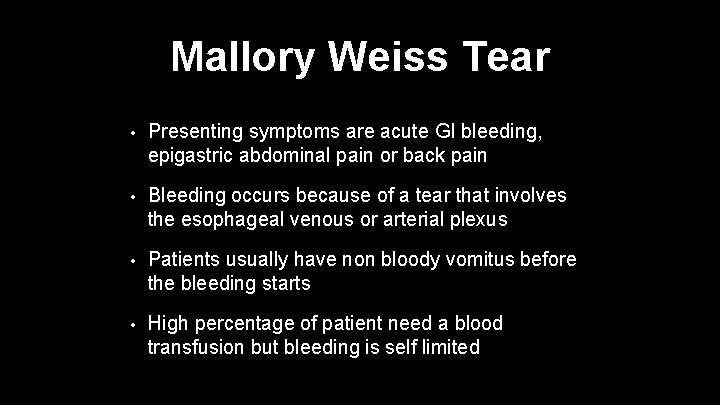 Mallory Weiss Tear • Presenting symptoms are acute GI bleeding, epigastric abdominal pain or