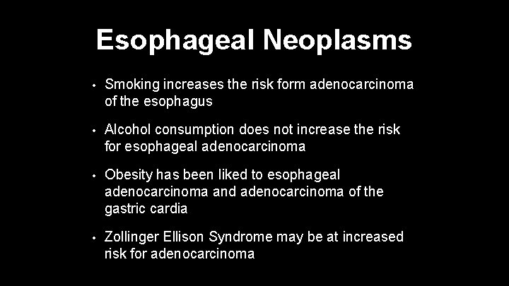 Esophageal Neoplasms • Smoking increases the risk form adenocarcinoma of the esophagus • Alcohol