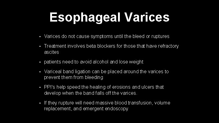 Esophageal Varices • Varices do not cause symptoms until the bleed or ruptures •
