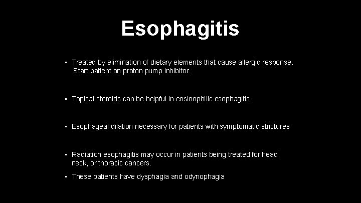 Esophagitis • Treated by elimination of dietary elements that cause allergic response. Start patient
