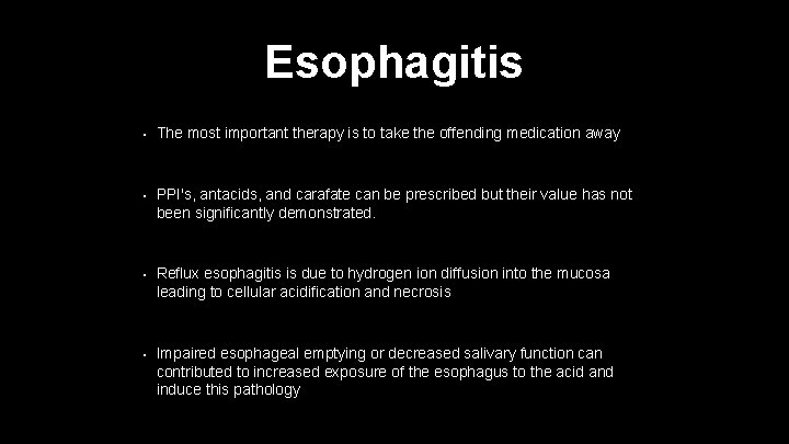 Esophagitis • The most important therapy is to take the offending medication away •