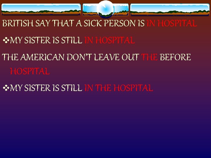 BRITISH SAY THAT A SICK PERSON IS IN HOSPITAL v. MY SISTER IS STILL
