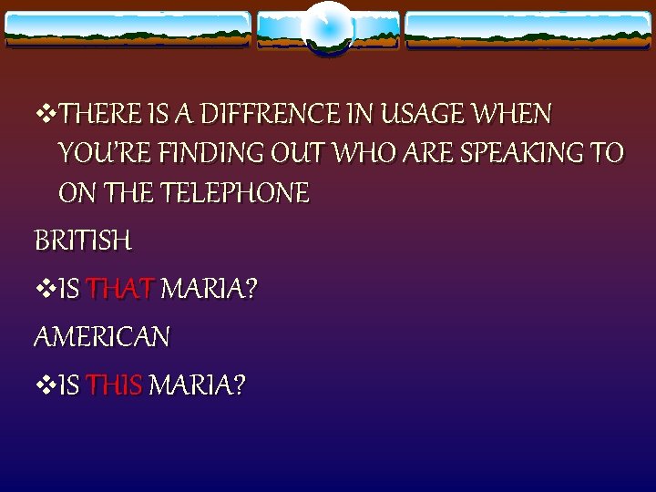 v. THERE IS A DIFFRENCE IN USAGE WHEN YOU’RE FINDING OUT WHO ARE SPEAKING