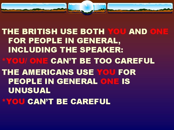 THE BRITISH USE BOTH YOU AND ONE FOR PEOPLE IN GENERAL, INCLUDING THE SPEAKER: