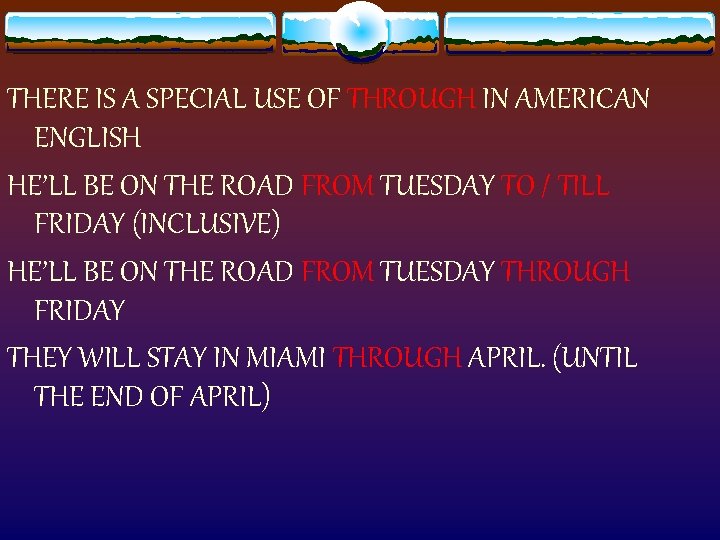 THERE IS A SPECIAL USE OF THROUGH IN AMERICAN ENGLISH HE’LL BE ON THE