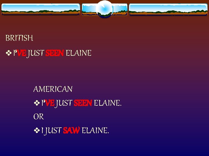 BRITISH v I’VE JUST SEEN ELAINE AMERICAN v I’VE JUST SEEN ELAINE. OR v