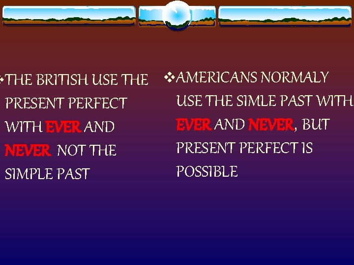 v. THE BRITISH USE THE v. AMERICANS NORMALY PRESENT PERFECT WITH EVER AND NEVER