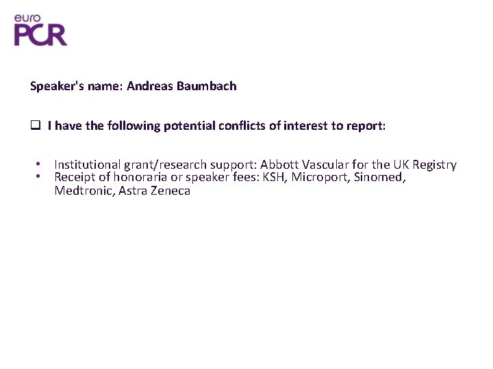 Speaker's name: Andreas Baumbach I have the following potential conflicts of interest to report: