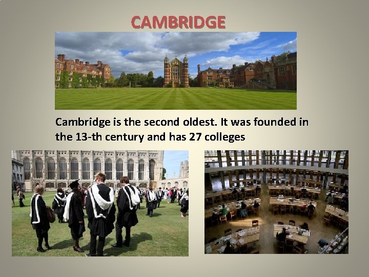 CAMBRIDGE Cambridge is the second oldest. It was founded in the 13 -th century