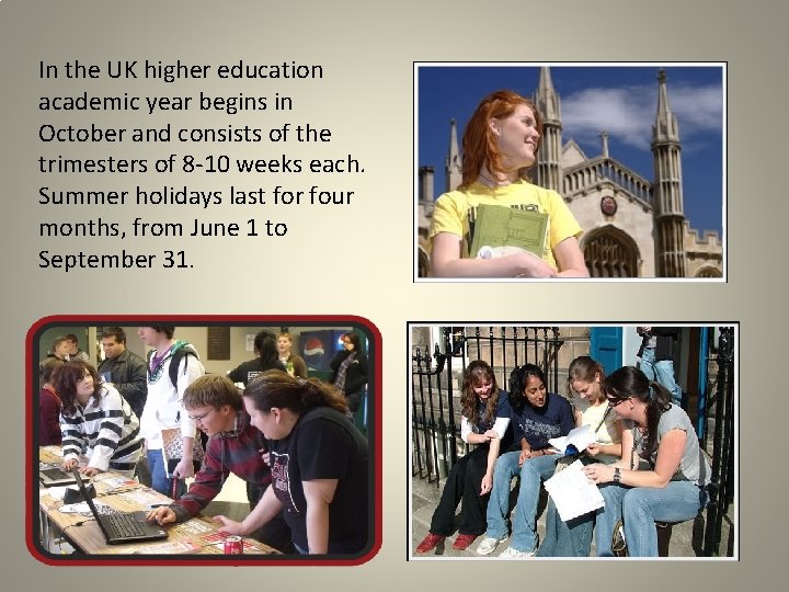 In the UK higher education academic year begins in October and consists of the