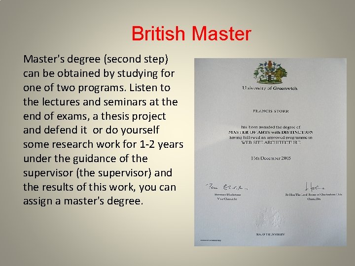 British Master's degree (second step) can be obtained by studying for one of two