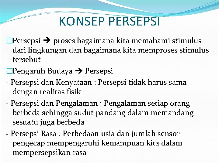 KONSEP PERSEPSI �Persepsi proses bagaimana kita memahami stimulus dari lingkungan dan bagaimana kita memproses