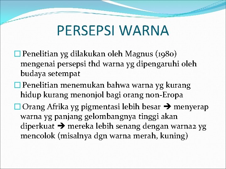 PERSEPSI WARNA � Penelitian yg dilakukan oleh Magnus (1980) mengenai persepsi thd warna yg