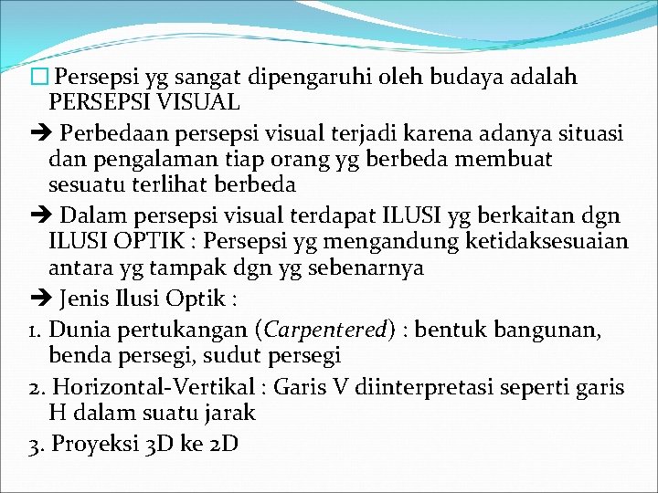 � Persepsi yg sangat dipengaruhi oleh budaya adalah PERSEPSI VISUAL Perbedaan persepsi visual terjadi