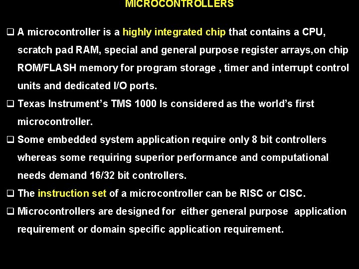 MICROCONTROLLERS q A microcontroller is a highly integrated chip that contains a CPU, scratch