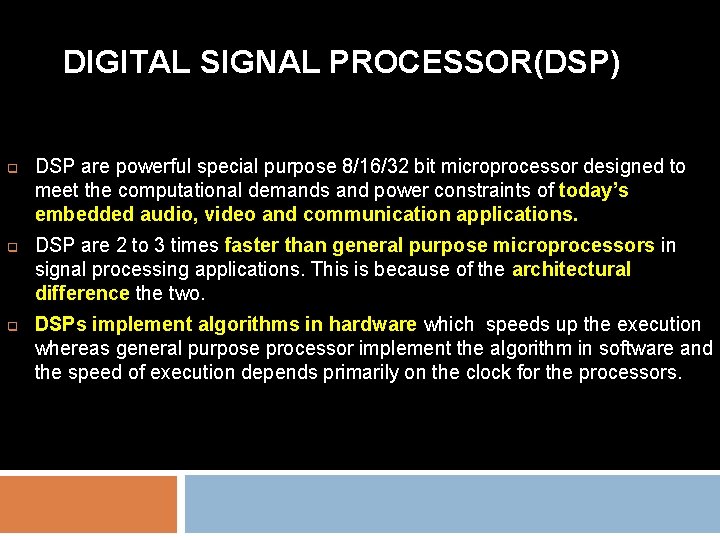 DIGITAL SIGNAL PROCESSOR(DSP) q q q DSP are powerful special purpose 8/16/32 bit microprocessor