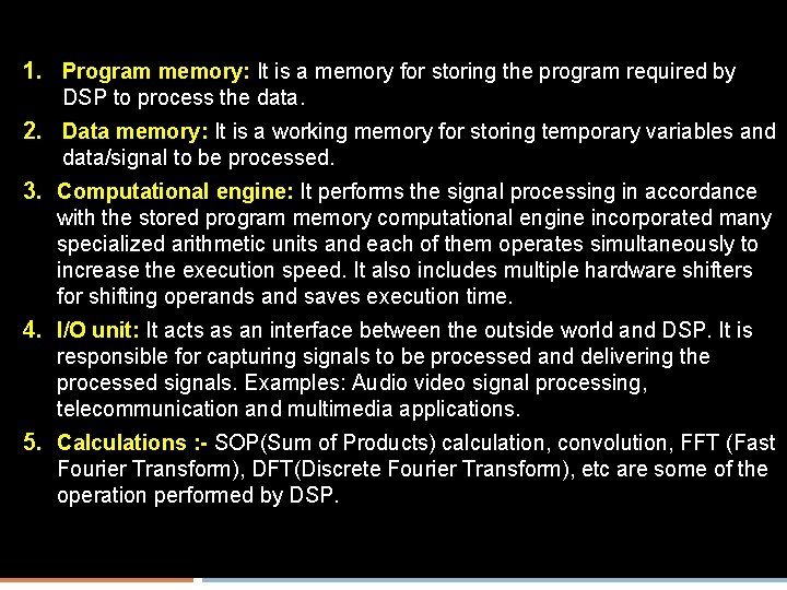 1. Program memory: It is a memory for storing the program required by DSP