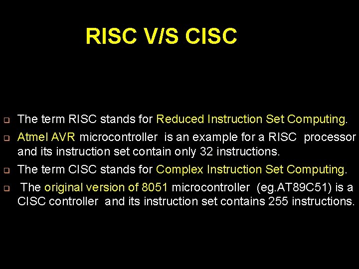 RISC V/S CISC q q The term RISC stands for Reduced Instruction Set Computing.