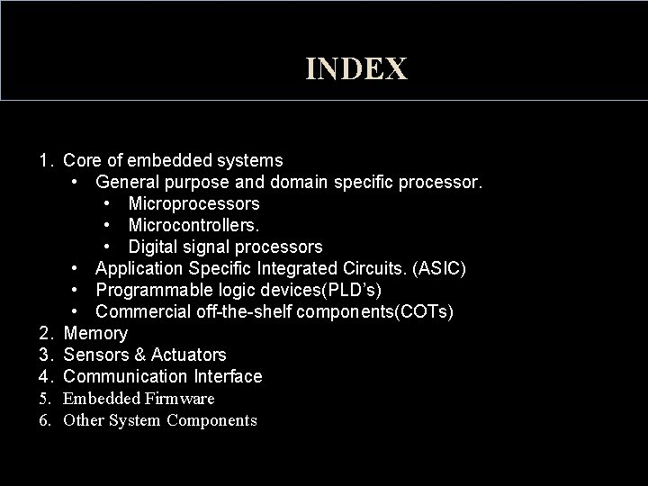 INDEX 1. Core of embedded systems • General purpose and domain specific processor. •