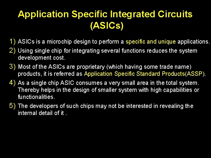 Application Specific Integrated Circuits (ASICs) 1) ASICs is a microchip design to perform a