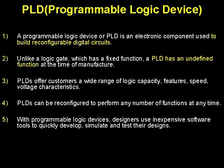 PLD(Programmable Logic Device) 1) A programmable logic device or PLD is an electronic component