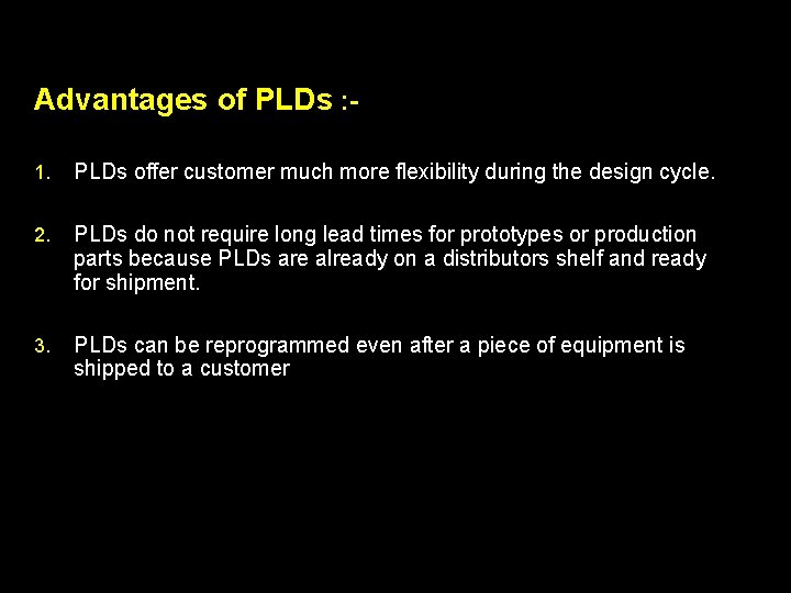 Advantages of PLDs : 1. PLDs offer customer much more flexibility during the design