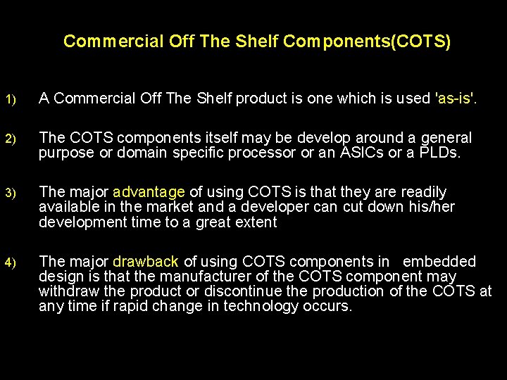 Commercial Off The Shelf Components(COTS) 1) A Commercial Off The Shelf product is one