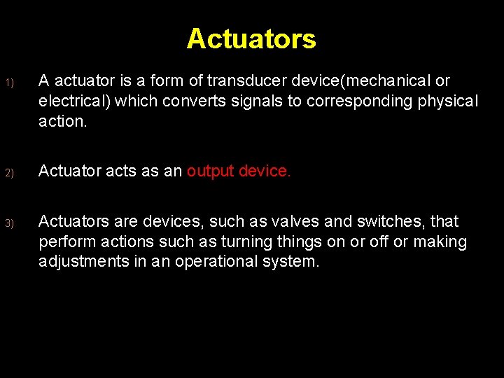 Actuators 1) 2) 3) A actuator is a form of transducer device(mechanical or electrical)