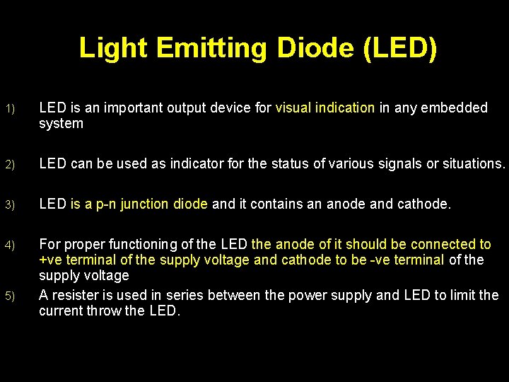 Light Emitting Diode (LED) 1) LED is an important output device for visual indication