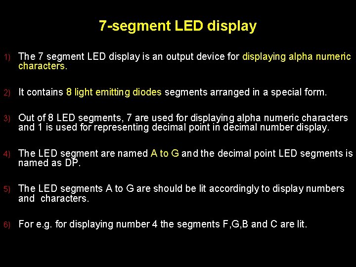 7 -segment LED display 1) The 7 segment LED display is an output device