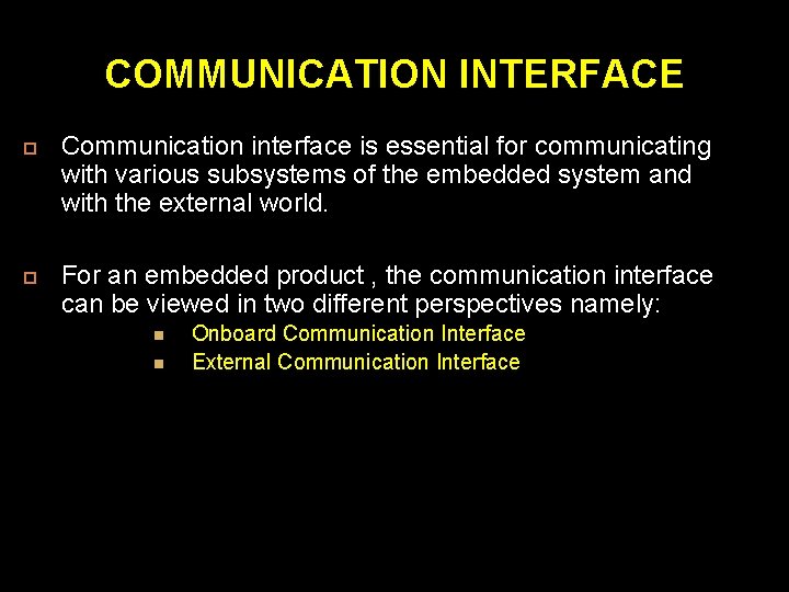 COMMUNICATION INTERFACE Communication interface is essential for communicating with various subsystems of the embedded