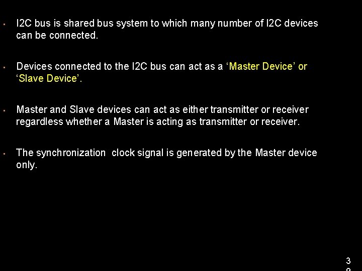  • • I 2 C bus is shared bus system to which many