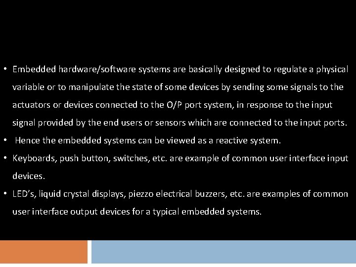  • Embedded hardware/software systems are basically designed to regulate a physical variable or
