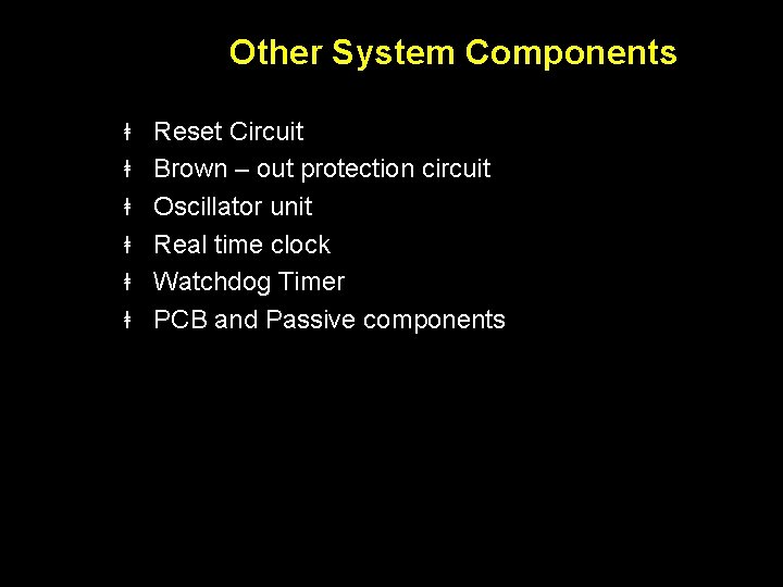 Other System Components ⱡ ⱡ ⱡ Reset Circuit Brown – out protection circuit Oscillator