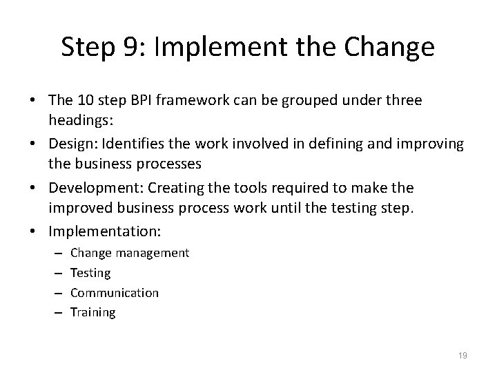 Step 9: Implement the Change • The 10 step BPI framework can be grouped
