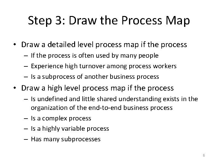 Step 3: Draw the Process Map • Draw a detailed level process map if