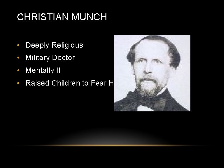 CHRISTIAN MUNCH • Deeply Religious • Military Doctor • Mentally Ill • Raised Children