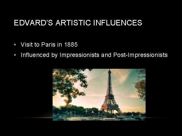 EDVARD’S ARTISTIC INFLUENCES • Visit to Paris in 1885 • Influenced by Impressionists and