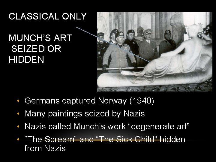 CLASSICAL ONLY MUNCH’S ART SEIZED OR HIDDEN • Germans captured Norway (1940) • Many