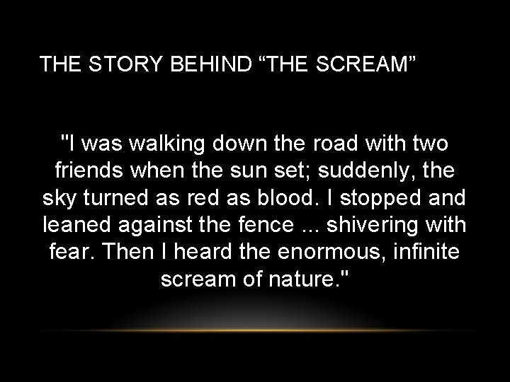 THE STORY BEHIND “THE SCREAM” "I was walking down the road with two friends
