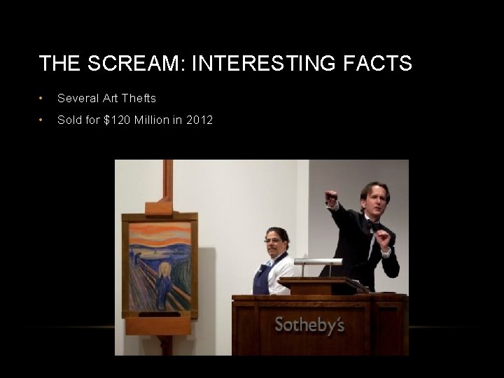 THE SCREAM: INTERESTING FACTS • Several Art Thefts • Sold for $120 Million in