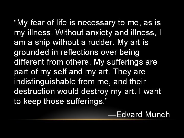 “My fear of life is necessary to me, as is my illness. Without anxiety