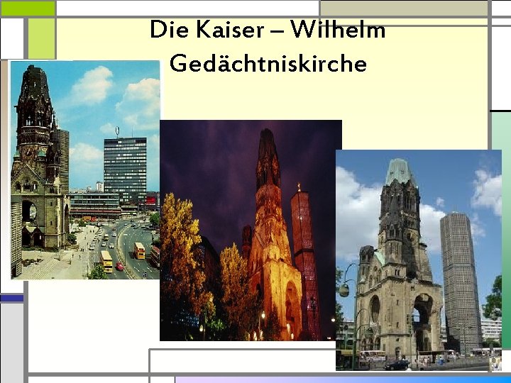 Die Kaiser – Wilhelm Gedächtniskirche 