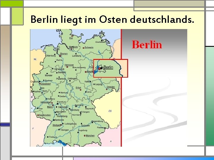 Berlin liegt im Osten deutschlands. 
