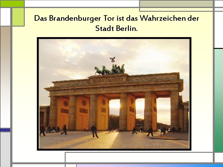 Das Brandenburger Tor ist das Wahrzeichen der Stadt Berlin. 
