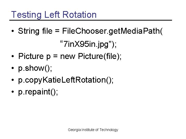 Testing Left Rotation • String file = File. Chooser. get. Media. Path( “ 7