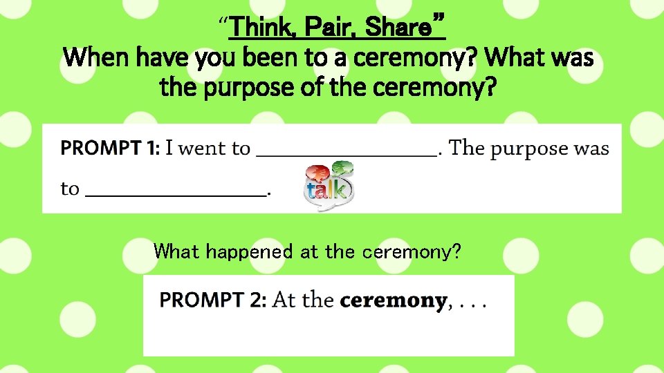 “Think, Pair, Share” When have you been to a ceremony? What was the purpose
