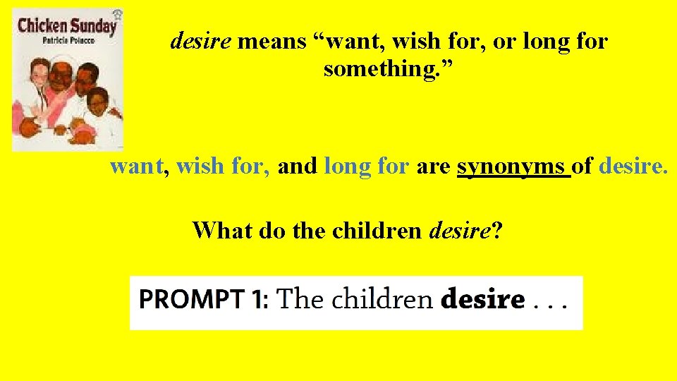 desire means “want, wish for, or long for something. ” want, wish for, and