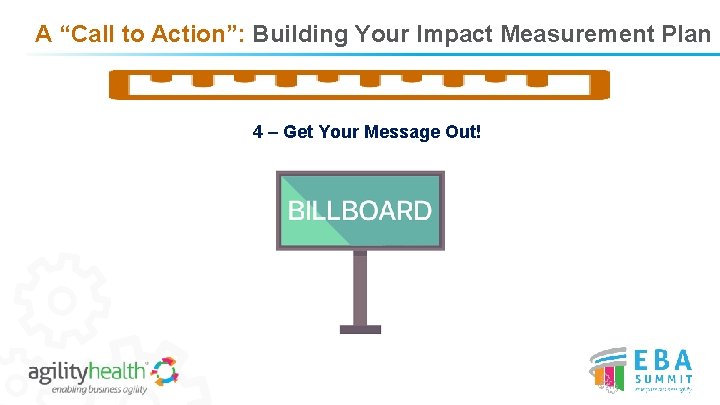 A “Call to Action”: Building Your Impact Measurement Plan 4 – Get Your Message