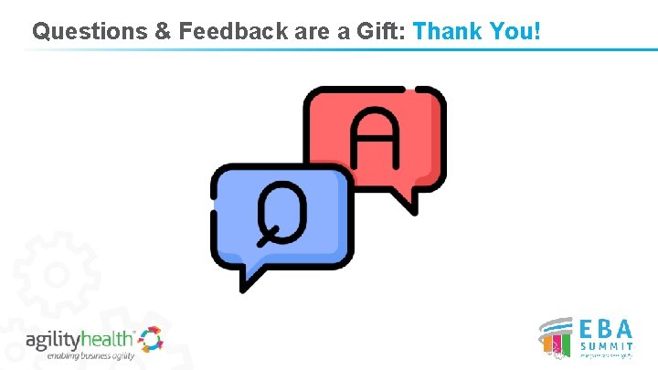 Questions & Feedback are a Gift: Thank You! 